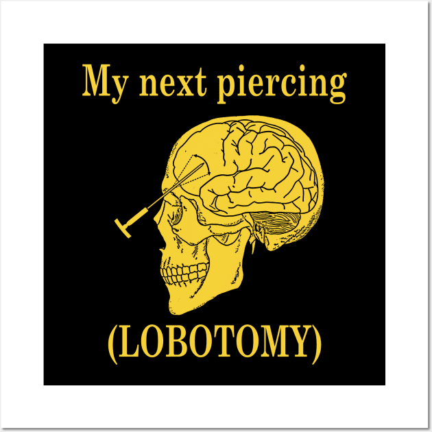 My Next Piercing (Lobotomy) Wall Art by giovanniiiii